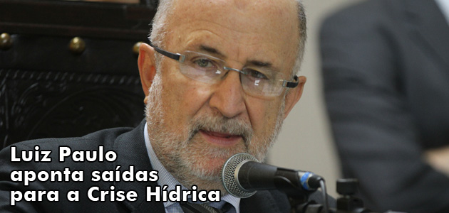 Luiz Paulo aponta saídas para a Crise Hídrica