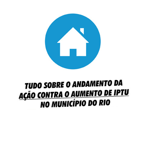 Tudo sobre o andamento da ação contra o aumento de IPTU no município do Rio