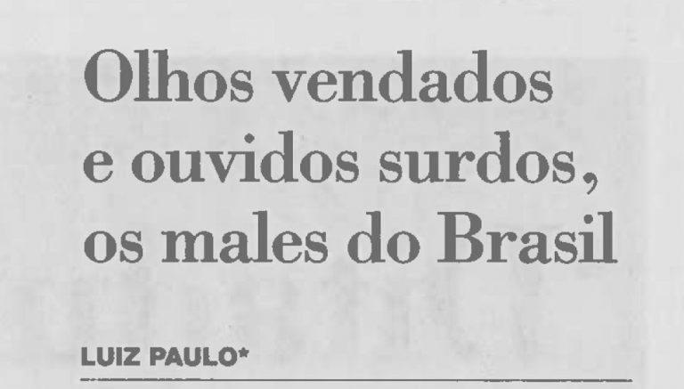 Leia mais sobre o artigo Olhos vendados e ouvidos surdos, os males do Brasil
